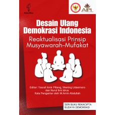 Desain Ulang Demokrasi Indonesia: Reaktualisasi Prinsip Musyawarah-Mufakat 